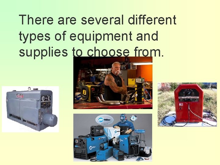 There are several different types of equipment and supplies to choose from. 