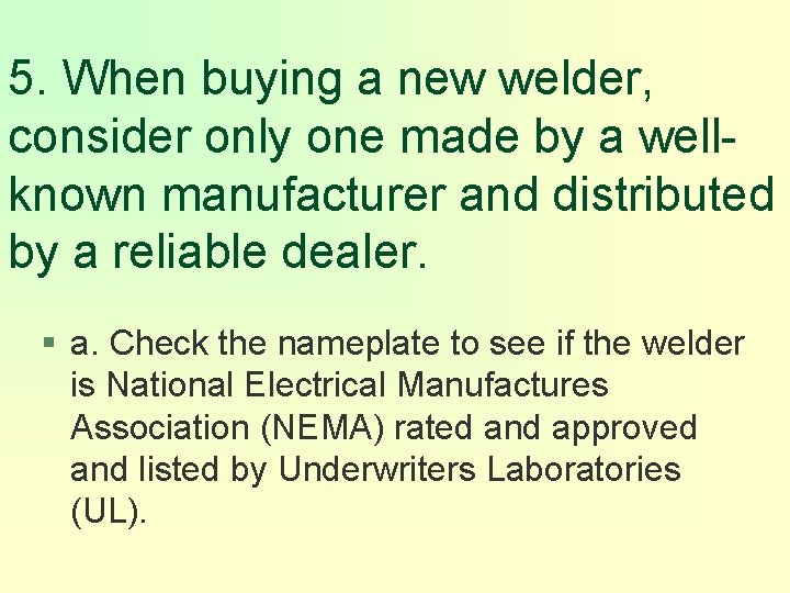 5. When buying a new welder, consider only one made by a wellknown manufacturer