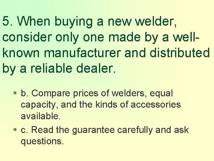 5. When buying a new welder, consider only one made by a wellknown manufacturer