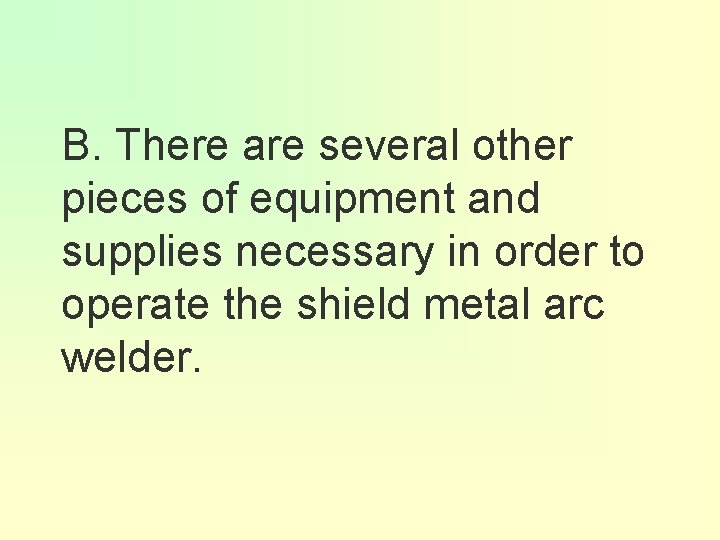 B. There are several other pieces of equipment and supplies necessary in order to