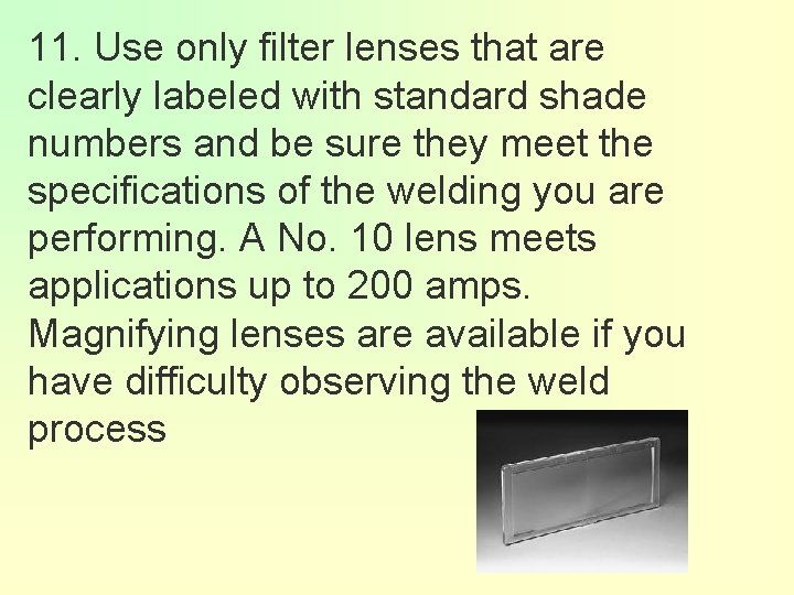 11. Use only filter lenses that are clearly labeled with standard shade numbers and