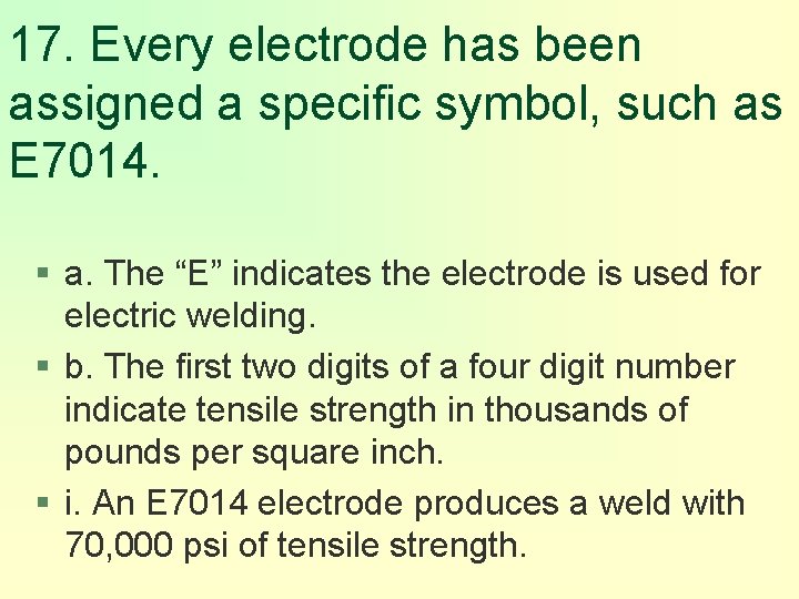 17. Every electrode has been assigned a specific symbol, such as E 7014. §