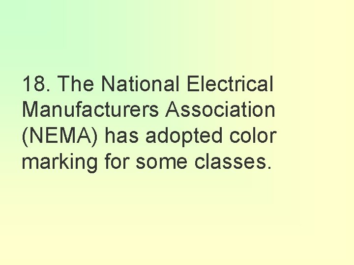 18. The National Electrical Manufacturers Association (NEMA) has adopted color marking for some classes.