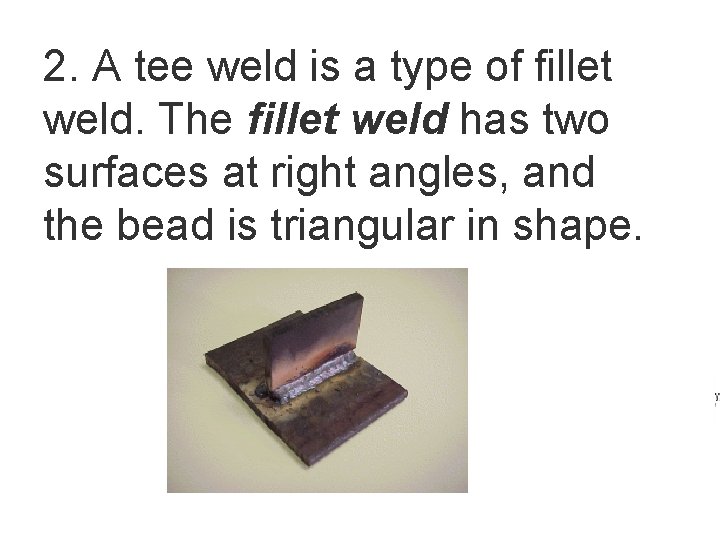 2. A tee weld is a type of fillet weld. The fillet weld has