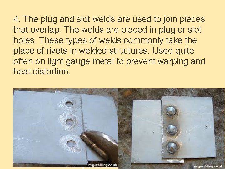 4. The plug and slot welds are used to join pieces that overlap. The