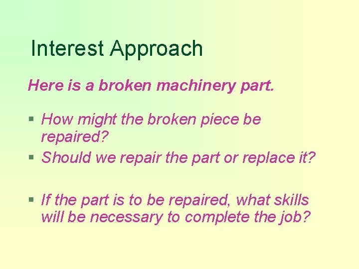 Interest Approach Here is a broken machinery part. § How might the broken piece