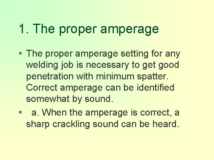 1. The proper amperage § The proper amperage setting for any welding job is