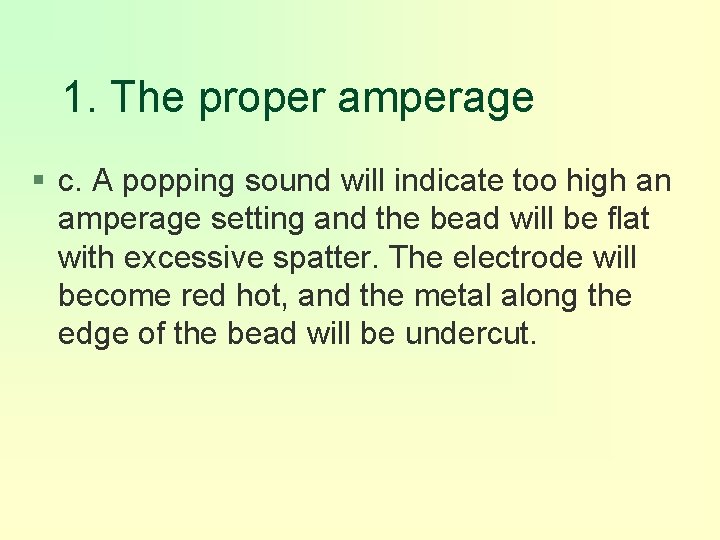 1. The proper amperage § c. A popping sound will indicate too high an