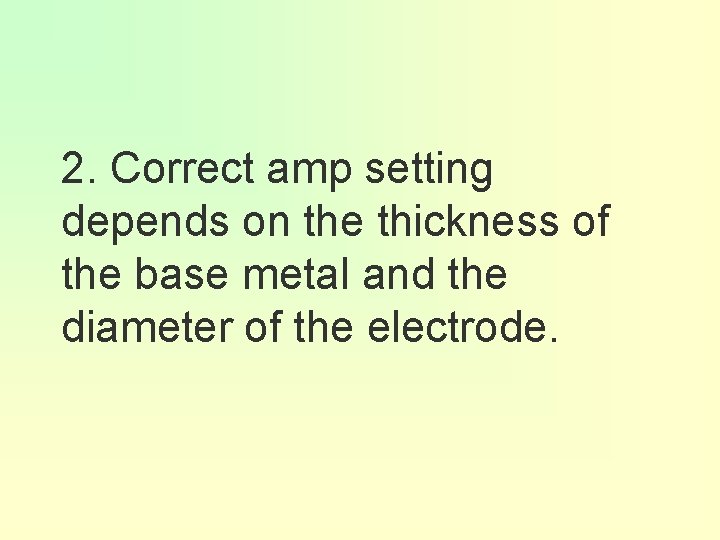 2. Correct amp setting depends on the thickness of the base metal and the