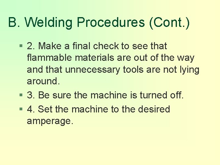 B. Welding Procedures (Cont. ) § 2. Make a final check to see that