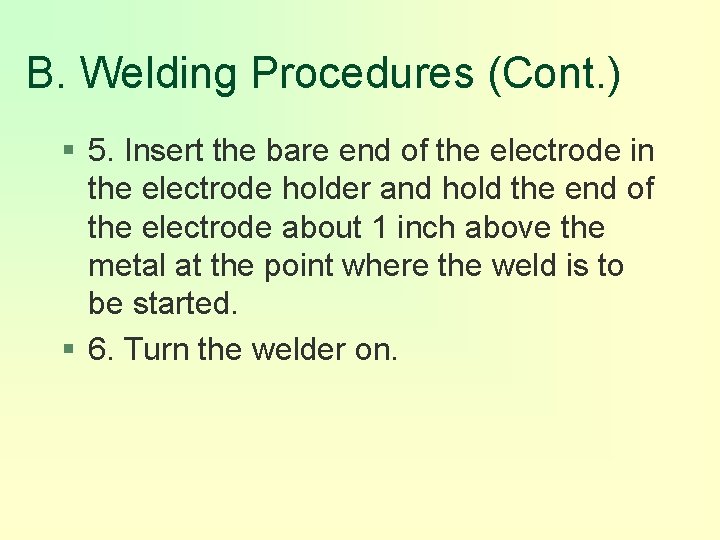 B. Welding Procedures (Cont. ) § 5. Insert the bare end of the electrode