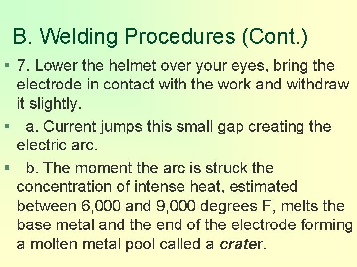 B. Welding Procedures (Cont. ) § 7. Lower the helmet over your eyes, bring