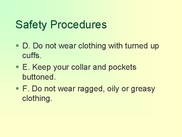 Safety Procedures § D. Do not wear clothing with turned up cuffs. § E.