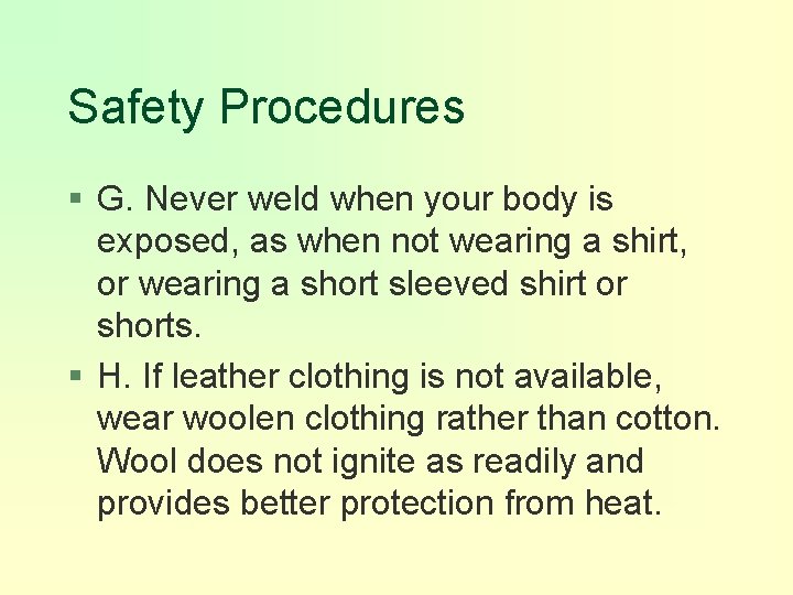 Safety Procedures § G. Never weld when your body is exposed, as when not