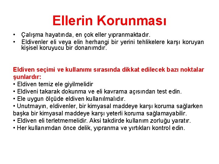 Ellerin Korunması • Çalışma hayatında, en çok eller yıpranmaktadır. • Eldivenler eli veya elin