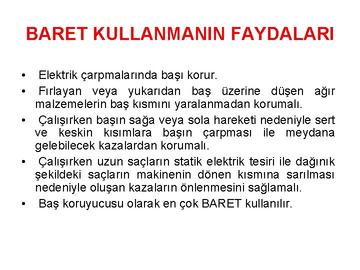 BARET KULLANMANIN FAYDALARI • • Elektrik çarpmalarında başı korur. Fırlayan veya yukarıdan baş üzerine