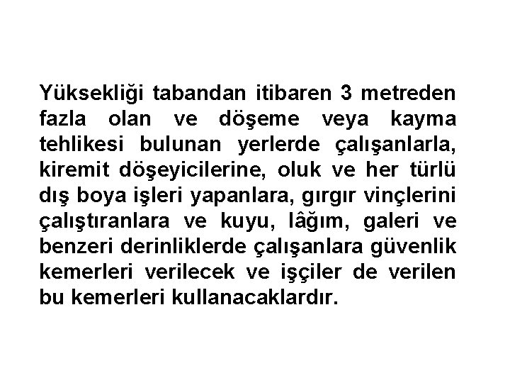 Yüksekliği tabandan itibaren 3 metreden fazla olan ve döşeme veya kayma tehlikesi bulunan yerlerde