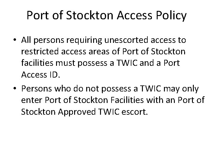 Port of Stockton Access Policy • All persons requiring unescorted access to restricted access