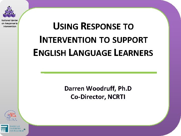 National Center on Response to Intervention USING RESPONSE TO INTERVENTION TO SUPPORT ENGLISH LANGUAGE
