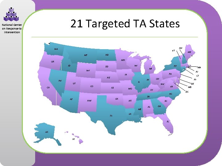 21 Targeted TA States National Center on Response to Intervention WA VT ND MT