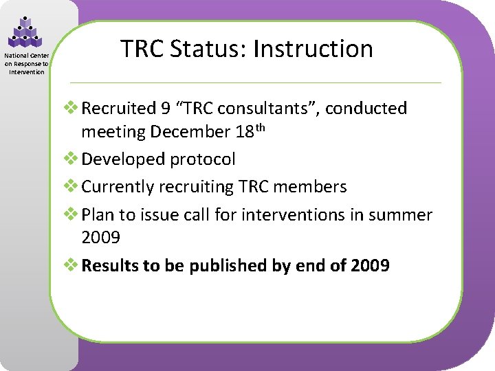 National Center on Response to Intervention TRC Status: Instruction v Recruited 9 “TRC consultants”,