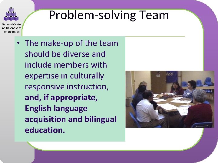 Problem-solving Team National Center on Response to Intervention • The make-up of the team