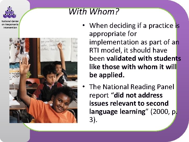 With Whom? National Center on Response to Intervention • When deciding if a practice