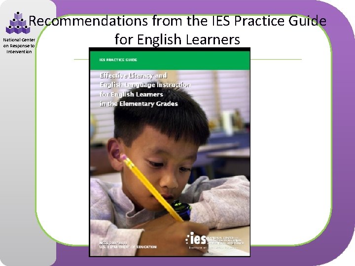 Recommendations from the IES Practice Guide for English Learners National Center on Response to