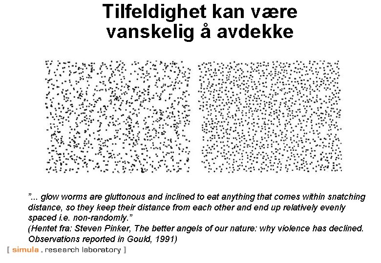 Tilfeldighet kan være vanskelig å avdekke ”. . . glow worms are gluttonous and