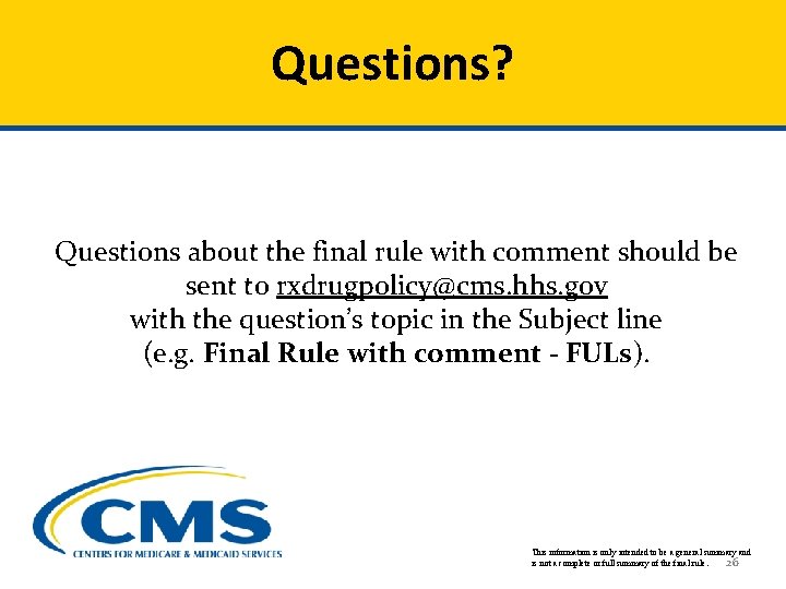 Questions? Questions about the final rule with comment should be sent to rxdrugpolicy@cms. hhs.