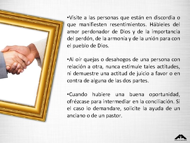 • Visite a las personas que están en discordia o que manifiesten resentimientos. • Visite a las personas que están en discordia o que manifiesten resentimientos.
