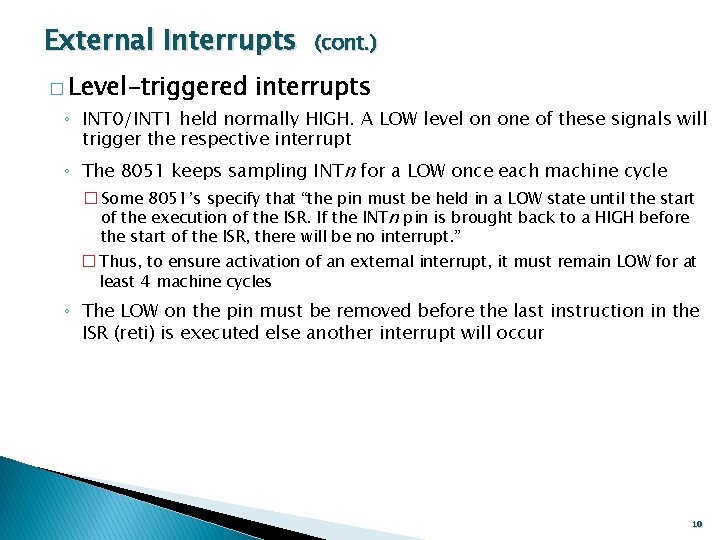 External Interrupts � Level-triggered (cont. ) interrupts ◦ INT 0/INT 1 held normally HIGH.
