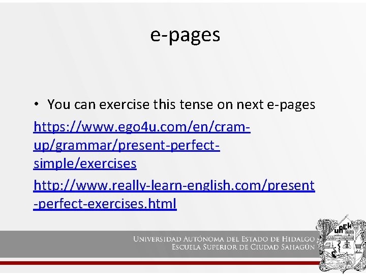 e-pages • You can exercise this tense on next e-pages https: //www. ego 4