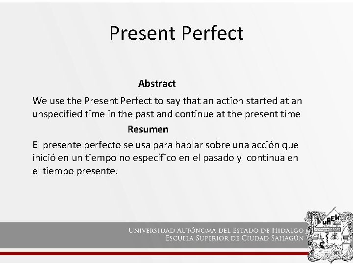 Present Perfect Abstract We use the Present Perfect to say that an action started