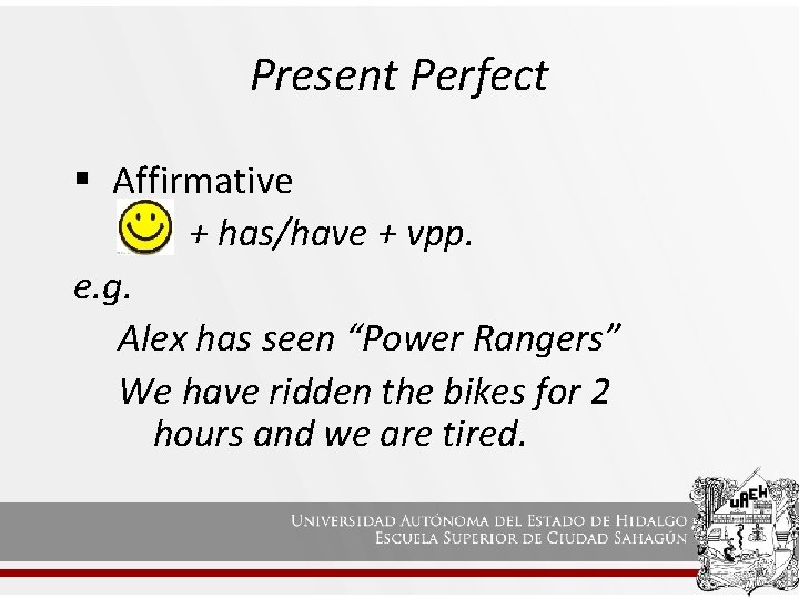 Present Perfect § Affirmative + has/have + vpp. e. g. Alex has seen “Power
