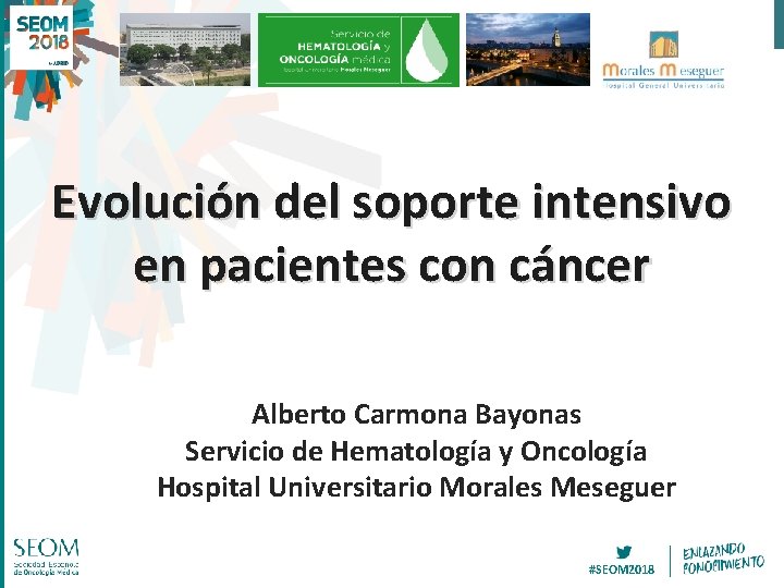 Evolución del soporte intensivo en pacientes con cáncer Alberto Carmona Bayonas Servicio de Hematología