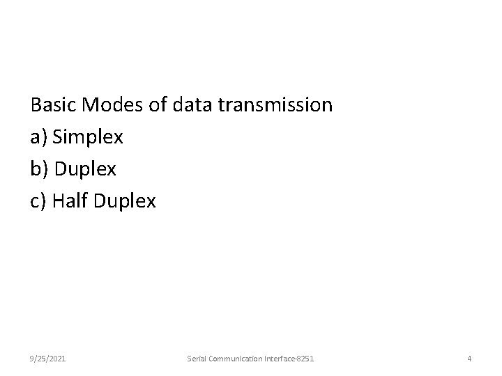 Basic Modes of data transmission a) Simplex b) Duplex c) Half Duplex 9/25/2021 Serial
