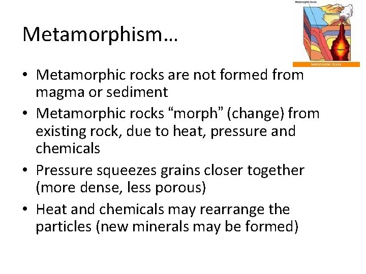 Metamorphism… • Metamorphic rocks are not formed from magma or sediment • Metamorphic rocks Metamorphism… • Metamorphic rocks are not formed from magma or sediment • Metamorphic rocks