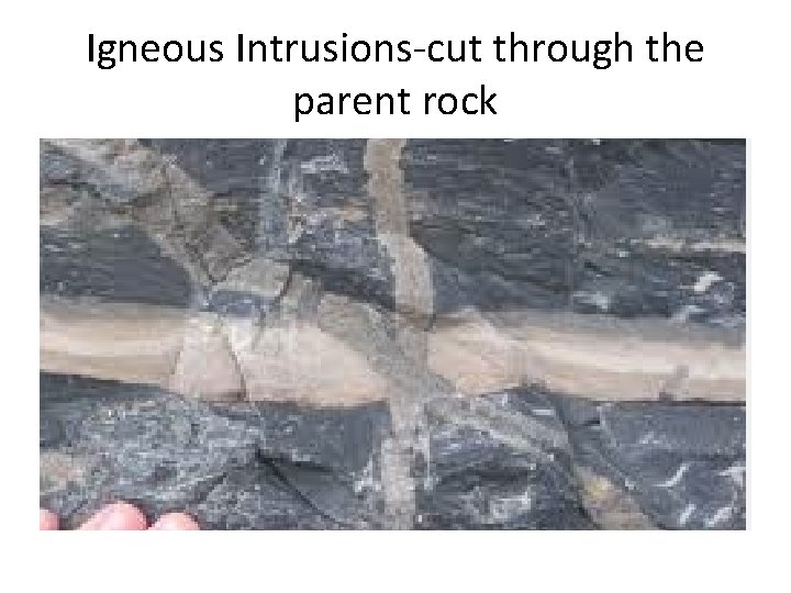 Igneous Intrusions-cut through the parent rock Igneous Intrusions-cut through the parent rock