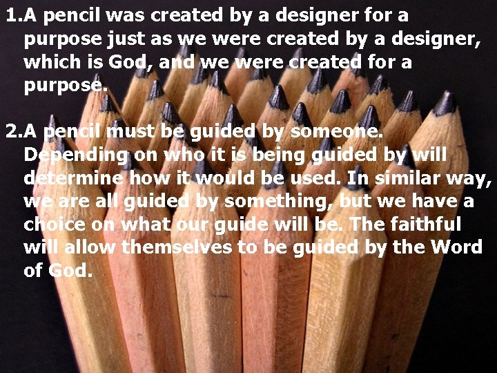 1. A pencil was created by a designer for a purpose just as we
