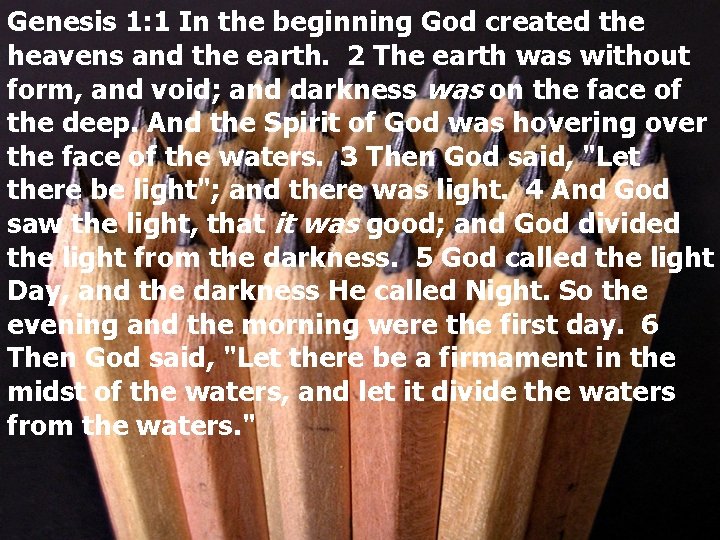 Genesis 1: 1 In the beginning God created the heavens and the earth. 2
