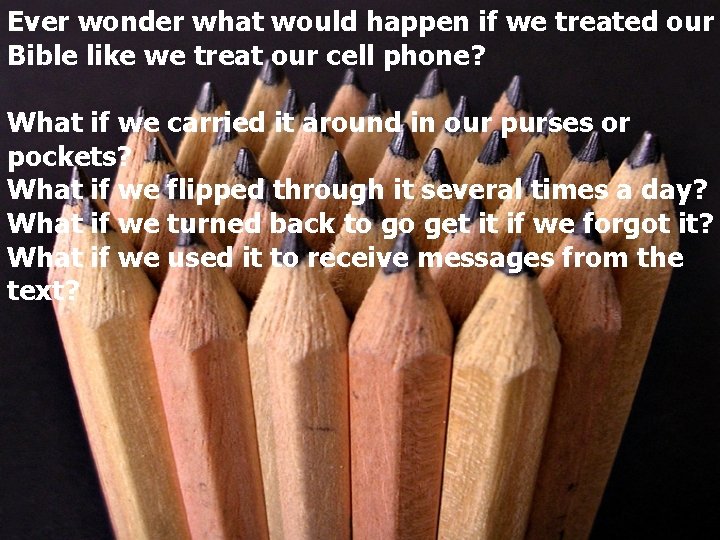 Ever wonder what would happen if we treated our Bible like we treat our