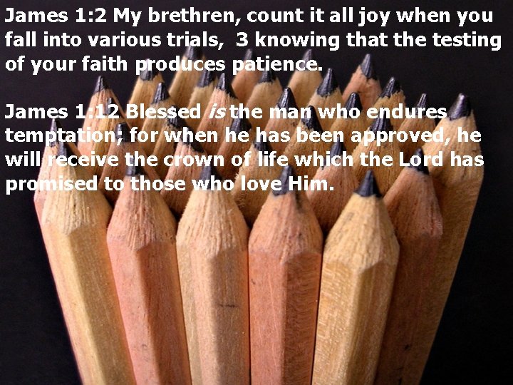 James 1: 2 My brethren, count it all joy when you fall into various