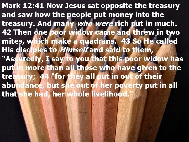 Mark 12: 41 Now Jesus sat opposite the treasury and saw how the people