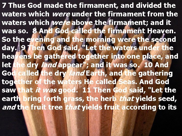 7 Thus God made the firmament, and divided the waters which were under the