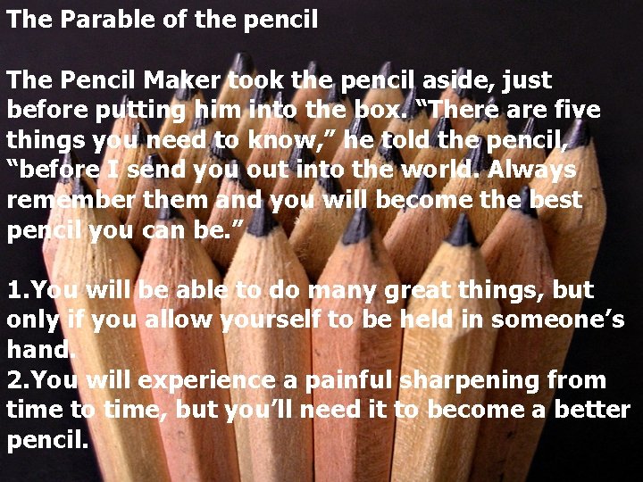 The Parable of the pencil The Pencil Maker took the pencil aside, just before