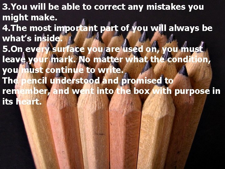 3. You will be able to correct any mistakes you might make. 4. The