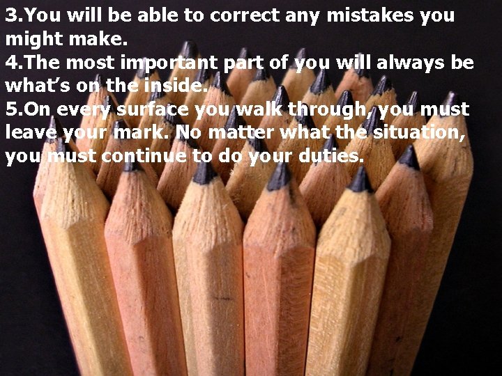 3. You will be able to correct any mistakes you might make. 4. The