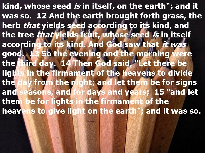 kind, whose seed is in itself, on the earth"; and it was so. 12