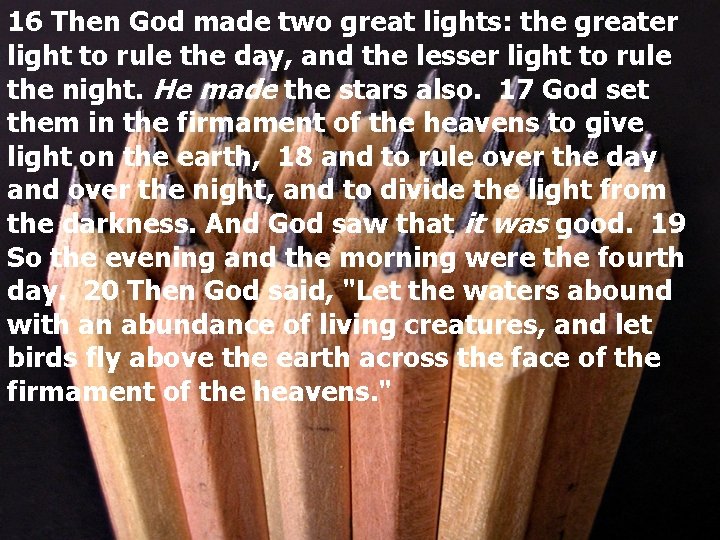 16 Then God made two great lights: the greater light to rule the day,